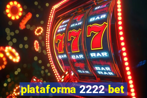 plataforma 2222 bet